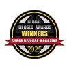 Global Infosec Awards Winner - Cyber Defense Magazine 2025